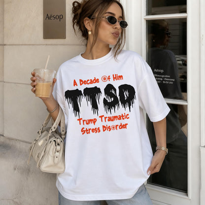 White t-shirt with black &amp;quot;TTSD&amp;quot; and red &amp;quot;A Decade of Him Trump Traumatic Stress Disorder&amp;quot; text.