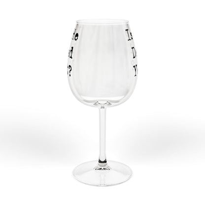 Is he Dead Yet? Wine Glass, Stemmed and Stemless, Funny Democrat Anti Trump Gift
