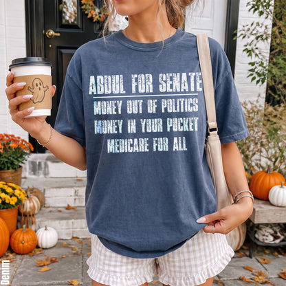 T-shirt with &amp;quot;Abdul for Senate, Money Out of Politics, Money In Your Pocket, Medicare For All&amp;quot; text.