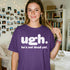 Purple t-shirt with white text "ugh. he&