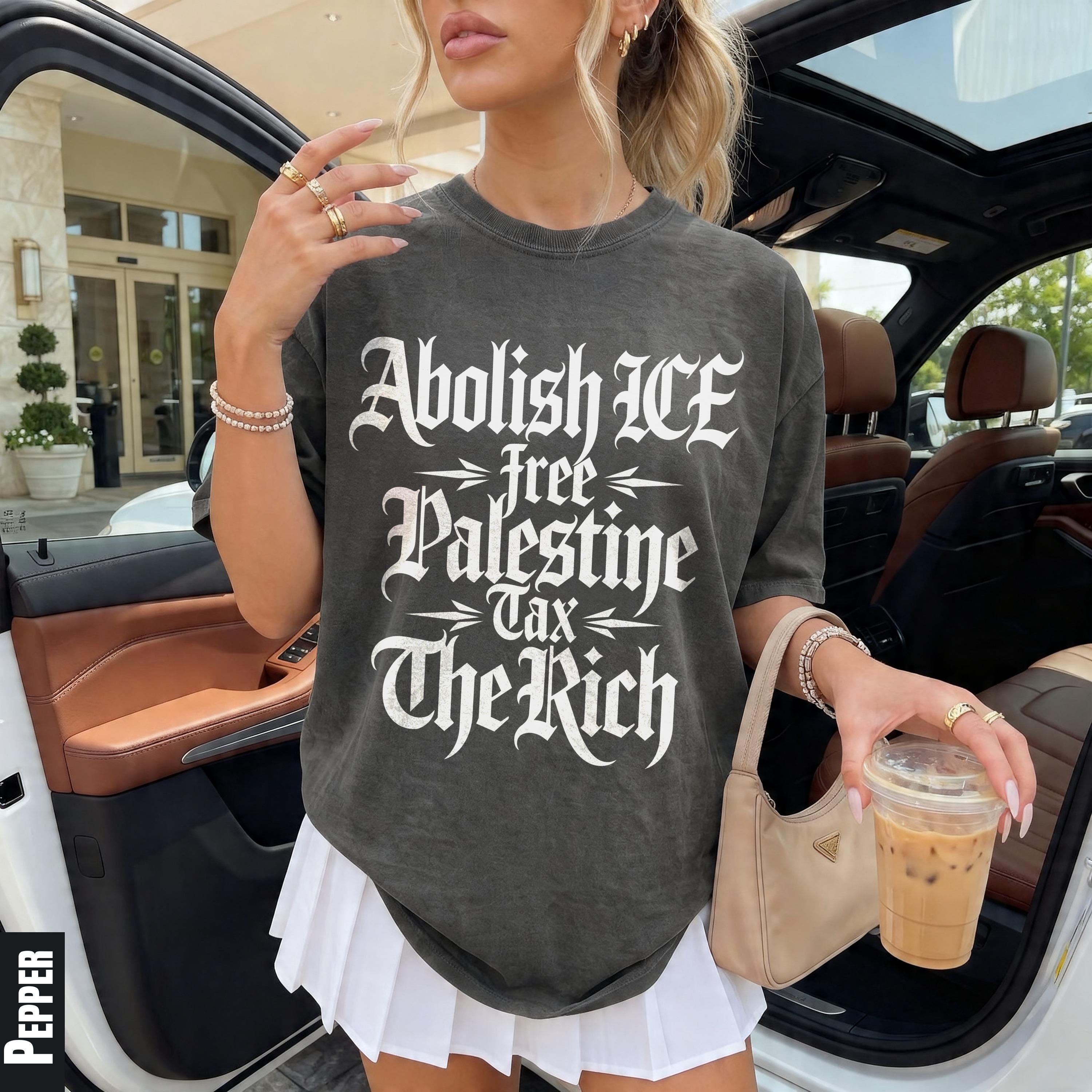 Charcoal t-shirt with &amp;quot;Abolish ICE, Free Palestine, Tax The Rich&amp;quot; in white text.