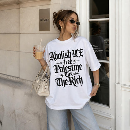 White t-shirt with black text reading &amp;quot;Abolish ICE Free Palestine Tax The Rich.&amp;quot;
