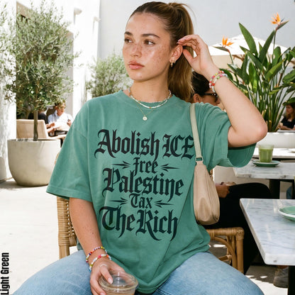 Green t-shirt with text: Abolish ICE, free Palestine, tax the rich.