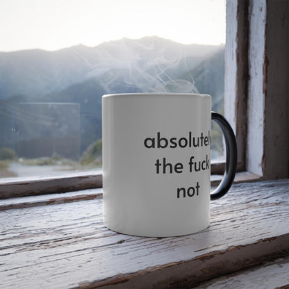 Color Changing Sarcastic Coffee Mug, &amp;quot;absolutely the fuck not&amp;quot;, coffee lover gift, funny coffee cup