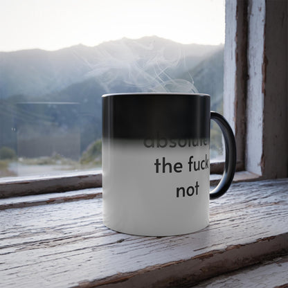 Color Changing Sarcastic Coffee Mug, &amp;quot;absolutely the fuck not&amp;quot;, coffee lover gift, funny coffee cup