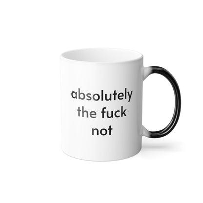 Color Changing Sarcastic Coffee Mug, &amp;quot;absolutely the fuck not&amp;quot;, coffee lover gift, funny coffee cup