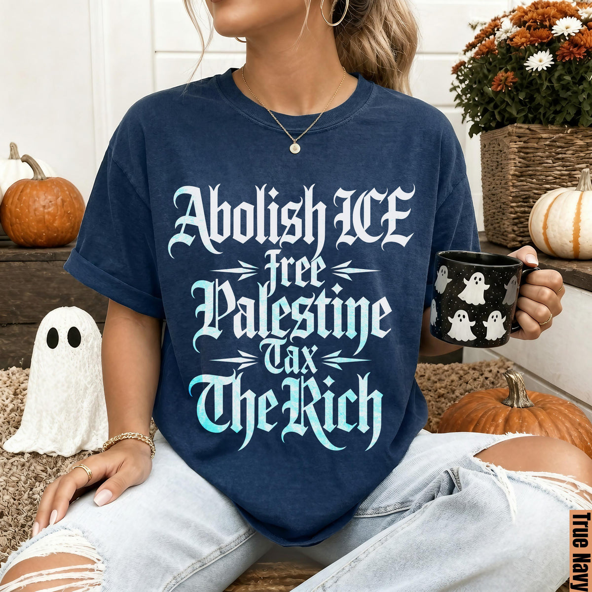 Navy t-shirt with text &amp;quot;Abolish ICE Free Palestine Tax The Rich.&amp;quot;