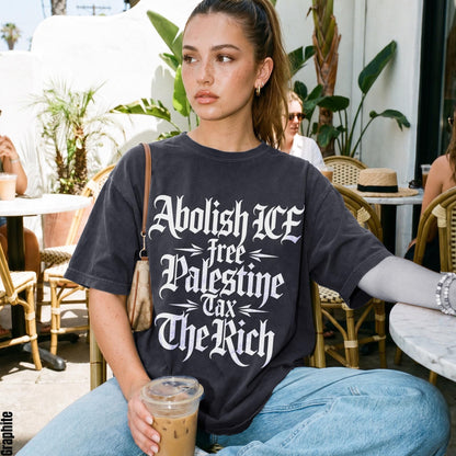 Dark gray t-shirt with white gothic text: Abolish ICE, Free Palestine, Tax The Rich.