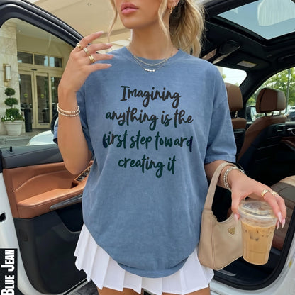 Blue Jean t-shirt with &amp;quot;Imagining anything is the first step toward creating it&amp;quot; graphic.