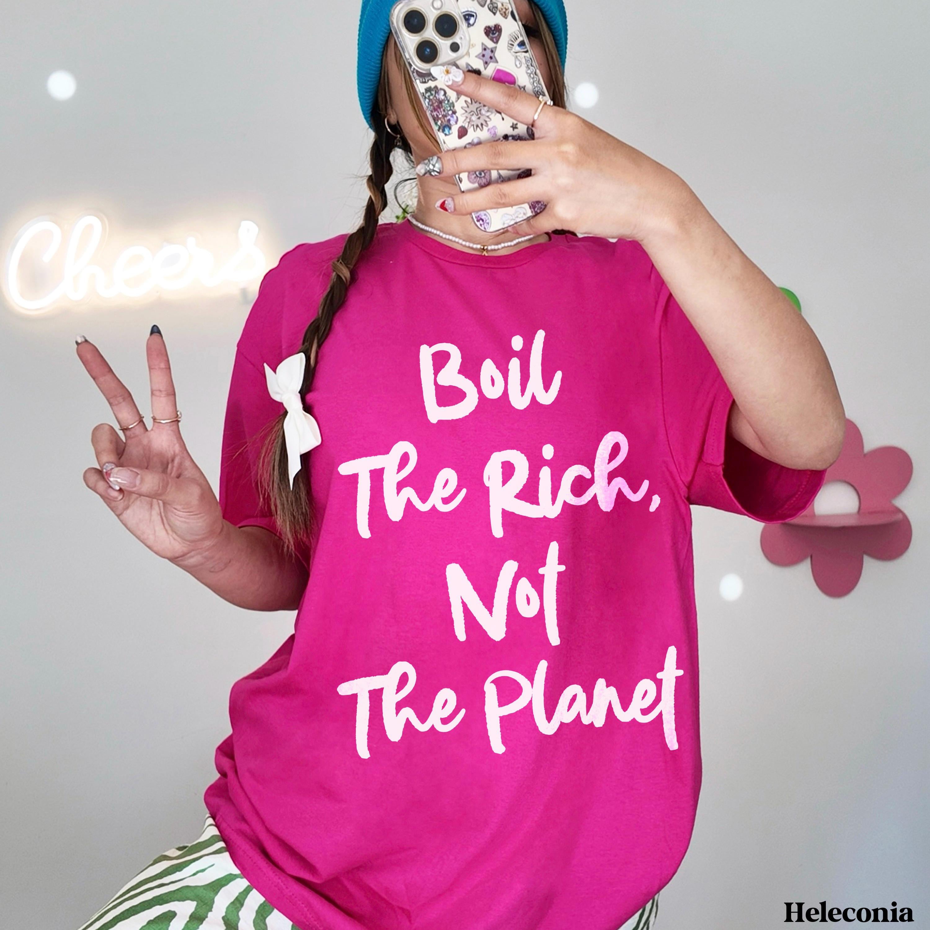 Pink t-shirt with white text &amp;quot;Boil The Rich, Not the Planet&amp;quot;