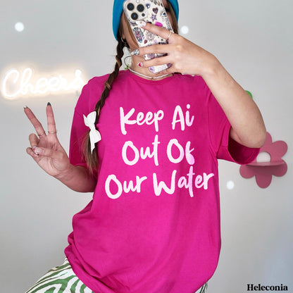 Fuchsia t-shirt with white text &amp;quot;Keep Ai Out Of Our Water.&amp;quot;