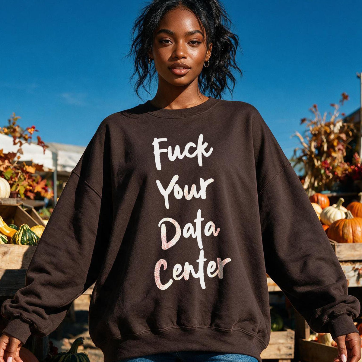 Brown sweatshirt with white text: &amp;quot;Fuck Your Data Center&amp;quot;.