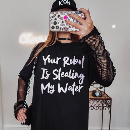 Black t-shirt with &amp;quot;Your Robot Is Stealing My Water&amp;quot; text and fishnet sleeves.