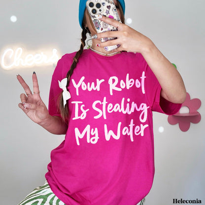 Pink t-shirt with white text &amp;quot;Your Robot Is Stealing My Water&amp;quot;