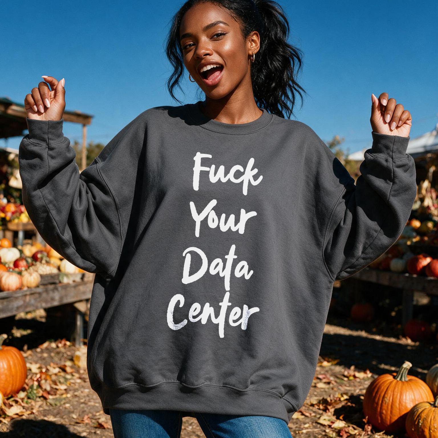 Woman wearing dark gray sweatshirt with white text &amp;quot;Fuck Your Data Center&amp;quot;.