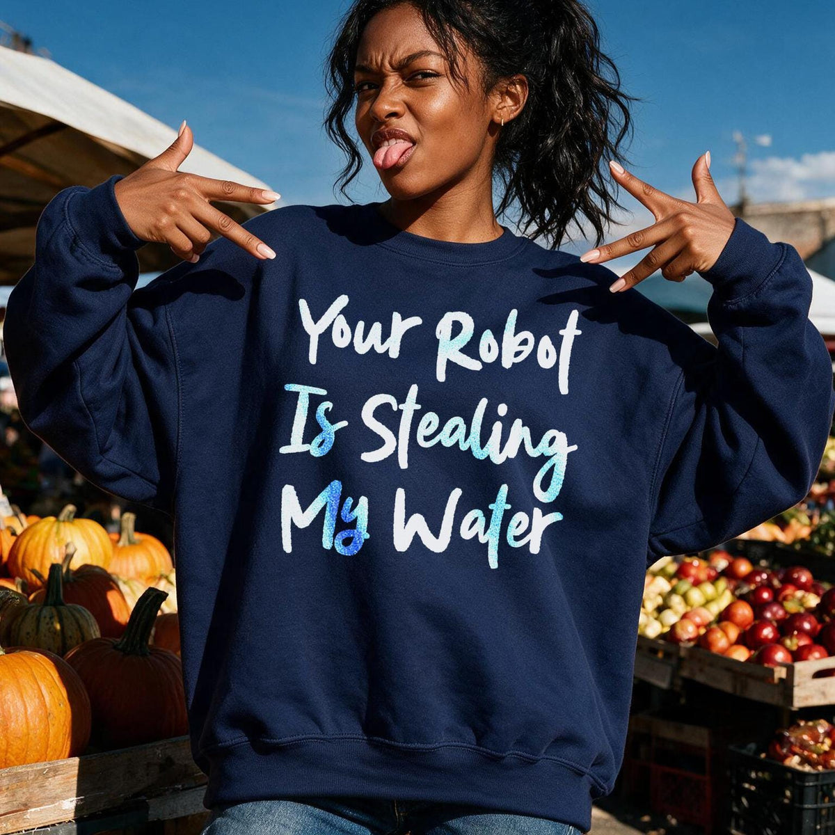 Navy sweatshirt with &amp;quot;Your Robot Is Stealing My Water&amp;quot; text in blue gradient.