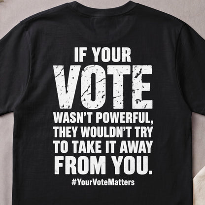 Black t-shirt with white text: IF YOUR VOTE WASN&amp;
