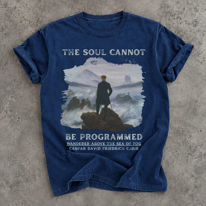 Blue t-shirt with &amp;quot;The Soul Cannot Be Programmed&amp;quot; and &amp;quot;Wanderer Above the Sea of Fog&amp;quot; art.