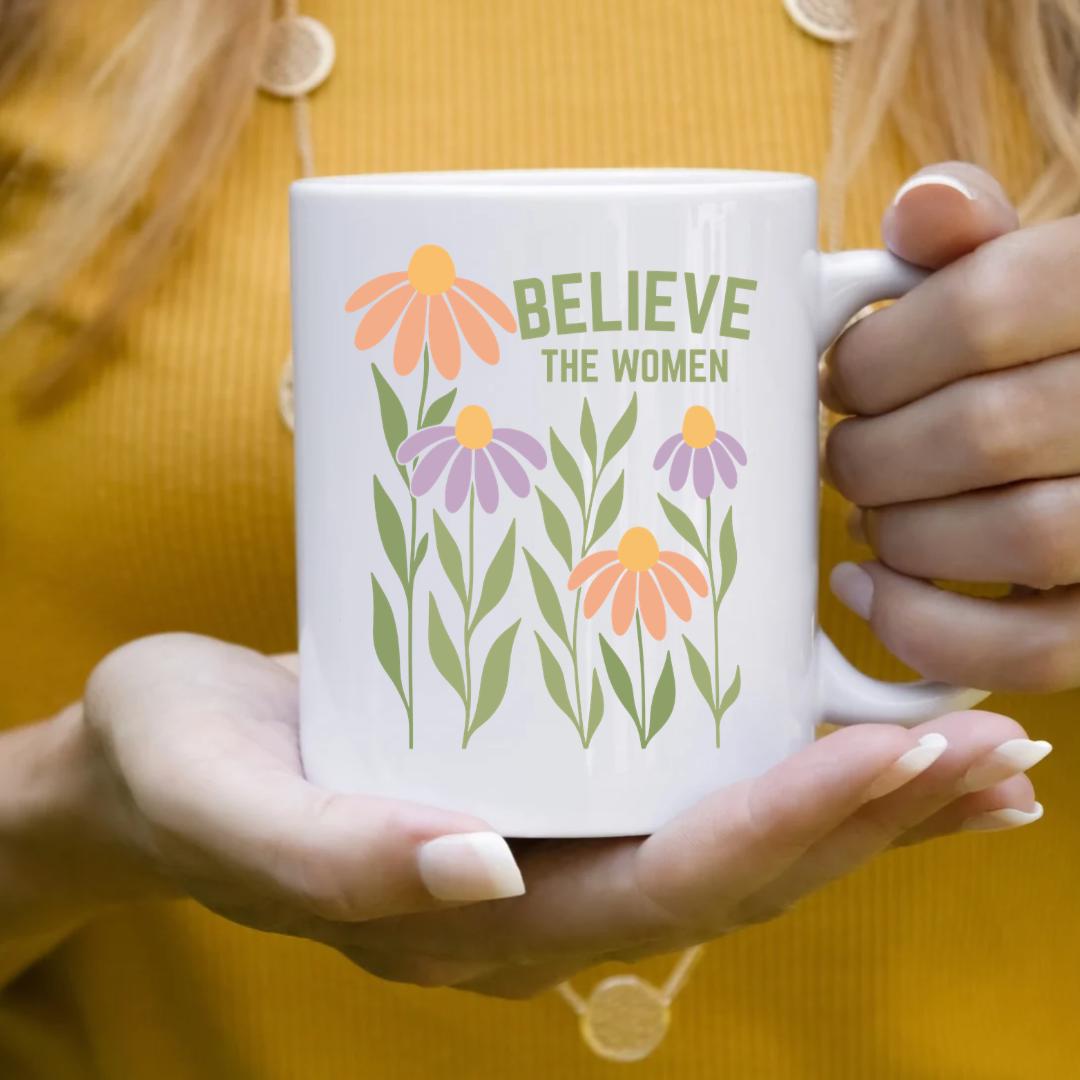 Believe the Women Mug,  Feminist Coffee Mug, White or Black Mug for Tea
