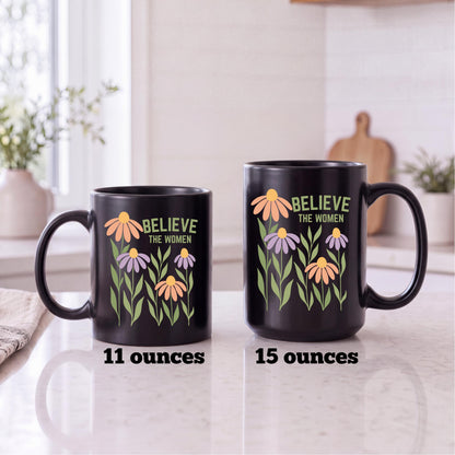 Believe the Women Mug,  Feminist Coffee Mug, White or Black Mug for Tea