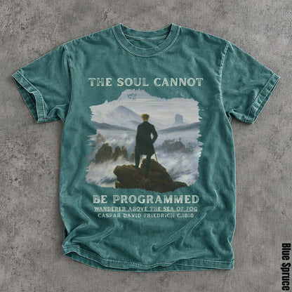 Teal t-shirt with &amp;quot;THE SOUL CANNOT BE PROGRAMMED&amp;quot; and &amp;quot;Wanderer Above the Sea of Fog&amp;quot; artwork.