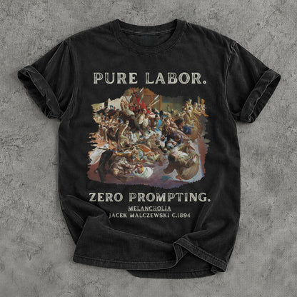 Black t-shirt with &amp;quot;PURE LABOR. ZERO PROMPTING.&amp;quot; and &amp;quot;MELANCHOLIA JACEK MALCZEWSKI C.1894&amp;quot;.