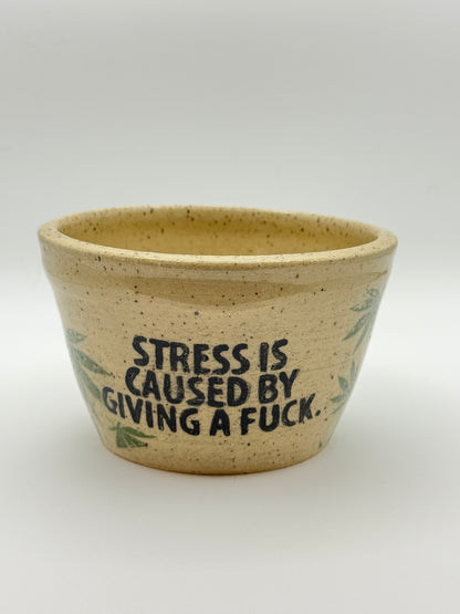"Stress is caused by giving a fuck" Pottery Bowl