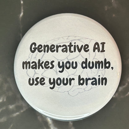 Gen AI makes you dumb - button/magnet/mirror