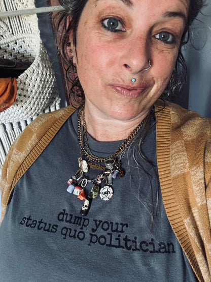 Upcycled "Dump Your Status Quo Politician" T-Shirt- Made to Order