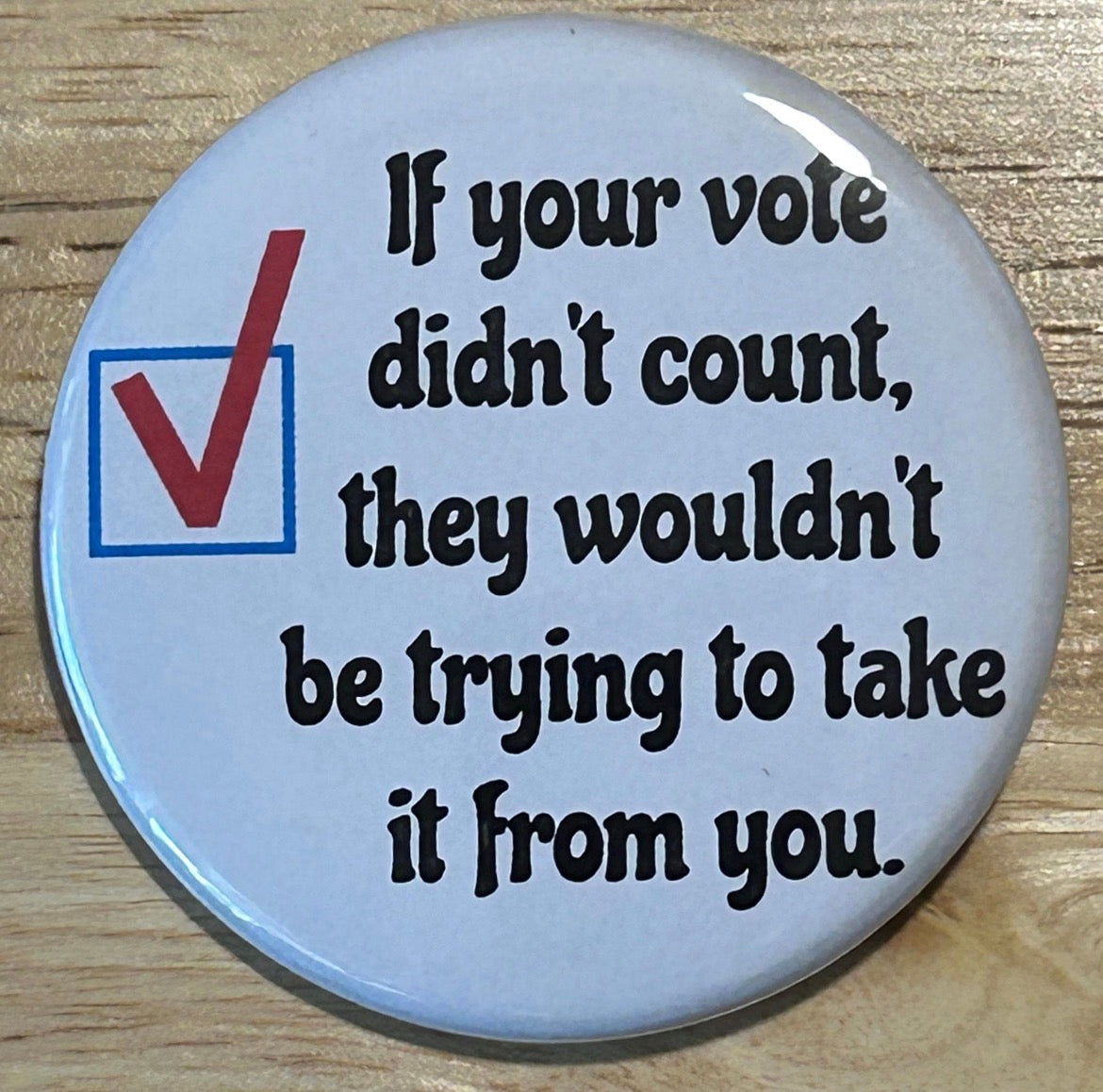 If your vote didn’t count - button/magnet/mirror