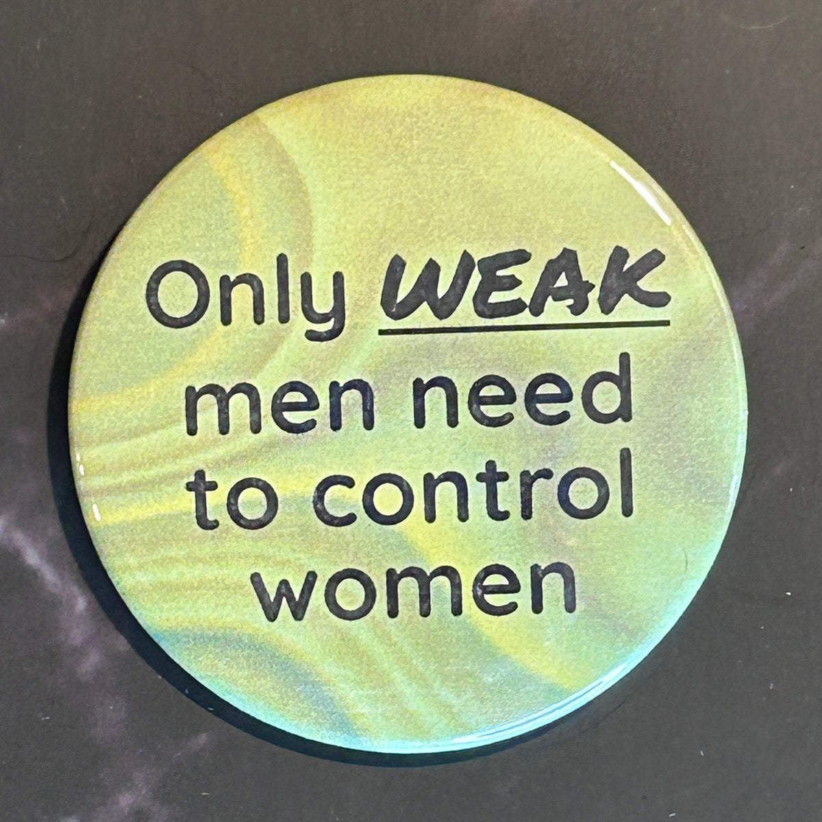 Only weak mean need to control women - button/magnet/mirror