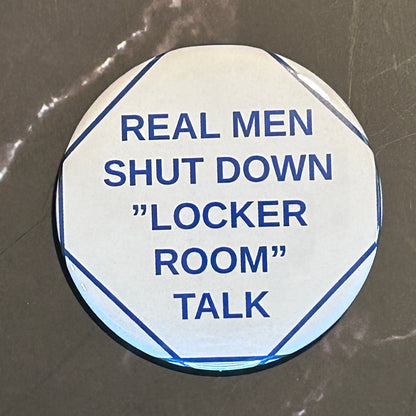 Real men shut down locker room talk - button/magnet/mirror
