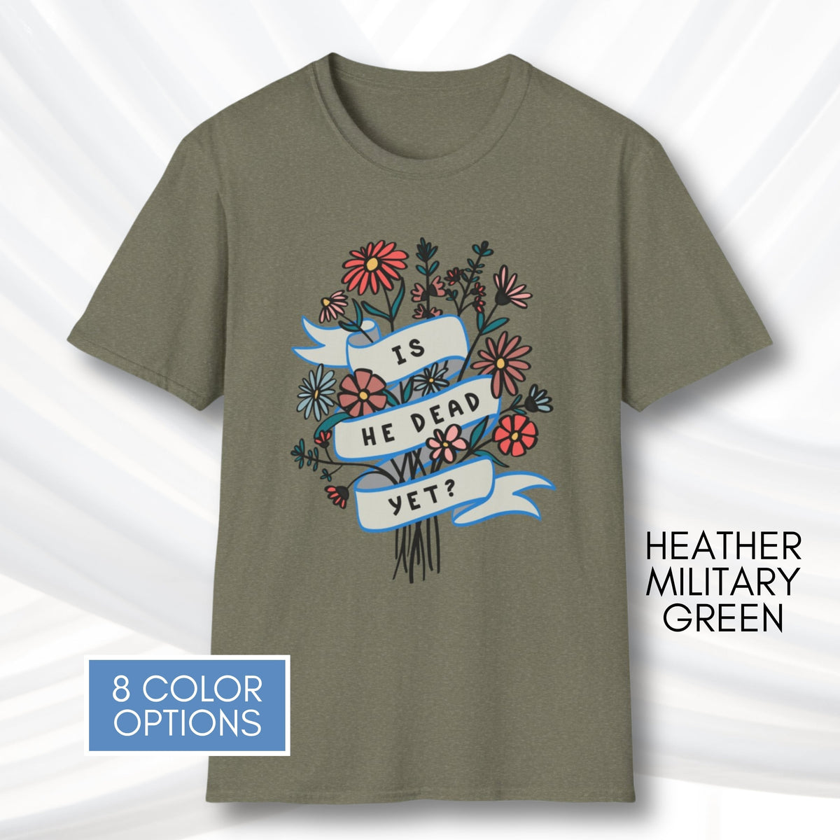 is-he-dead-yet-floral-political-humor-t-shirt-anti-trump-democratic-apparel-funny-graphic-tee-heather-military-green