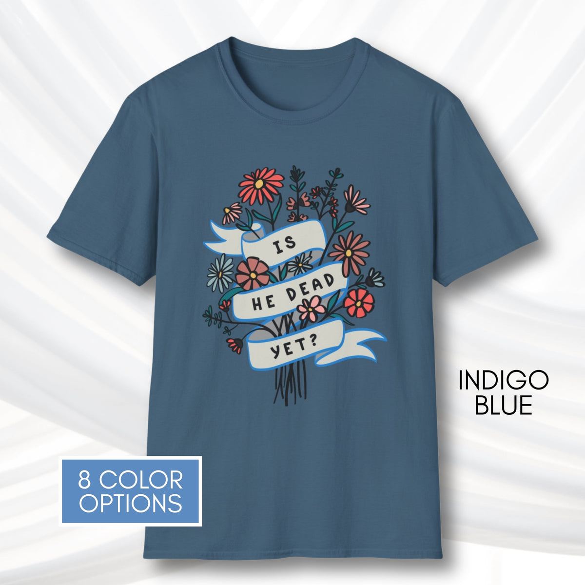 is-he-dead-yet-floral-political-humor-t-shirt-anti-trump-democratic-apparel-funny-graphic-tee-indigo-blue