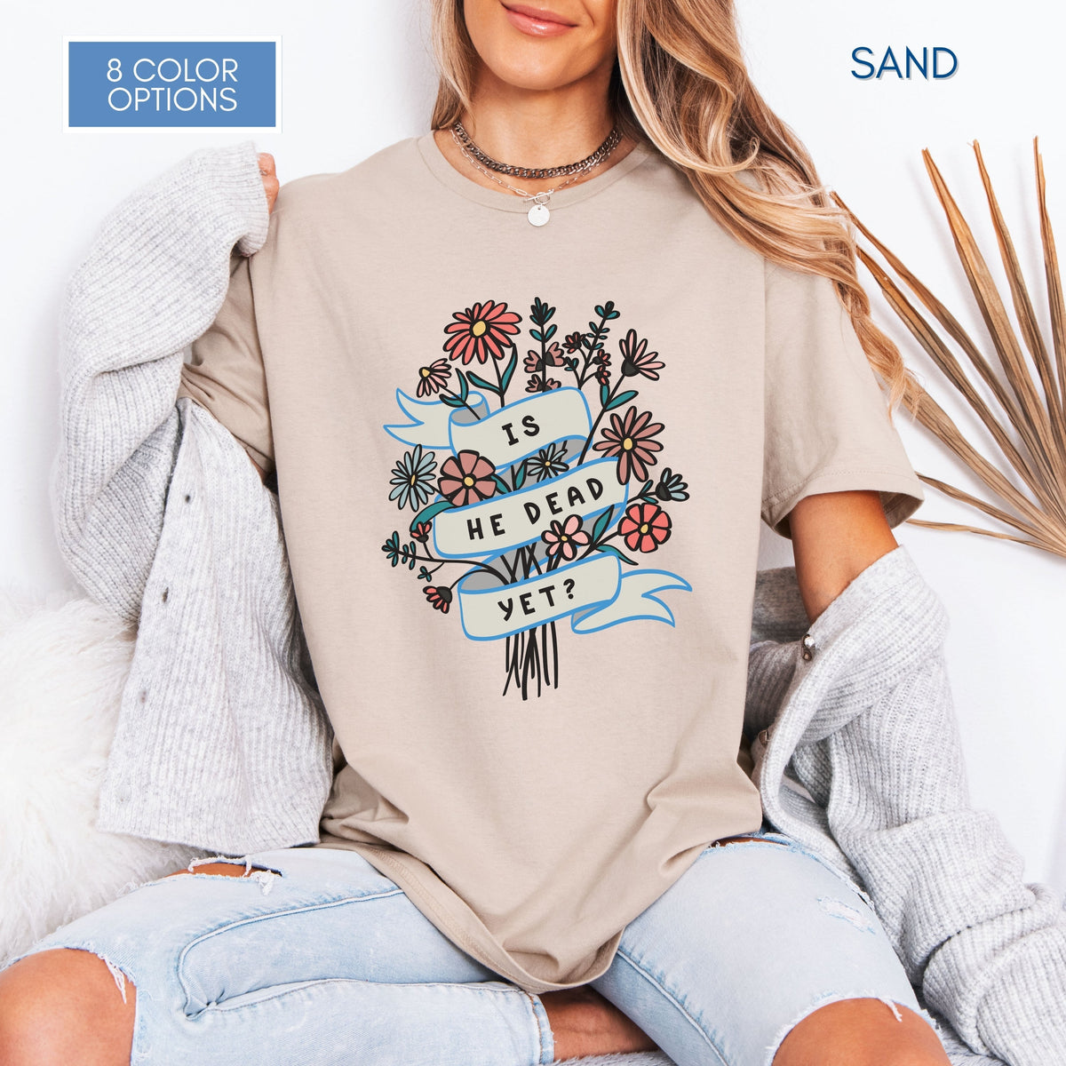 is-he-dead-yet-floral-political-humor-t-shirt-anti-trump-democratic-apparel-funny-graphic-tee-sand
