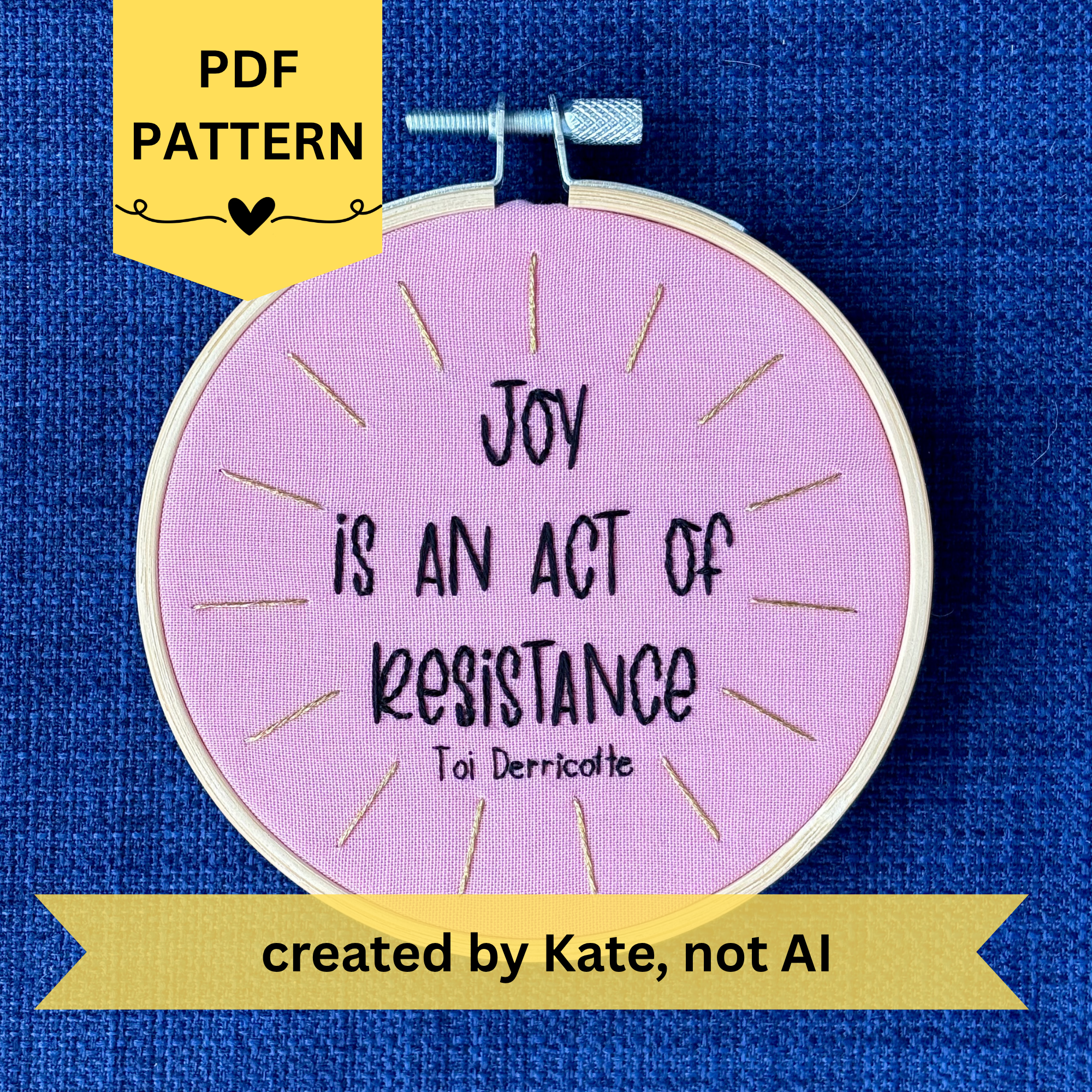 PDF pattern created by Kate, not AI. "Joy is an act of resistance" - Toi Derricotte. Text is a handwriting font and hand embroidered in black embroidery thread. Words are centered in a burst of golden, metallic rays. Fabric is light pink cotton. Framed as wall art or christmas ornament in light wood embroidery hoop.