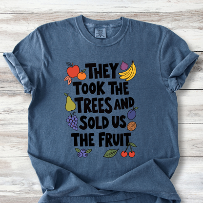 Political Protest Tshirt, The Took the Trees and Sold Us the Fruit Shirt