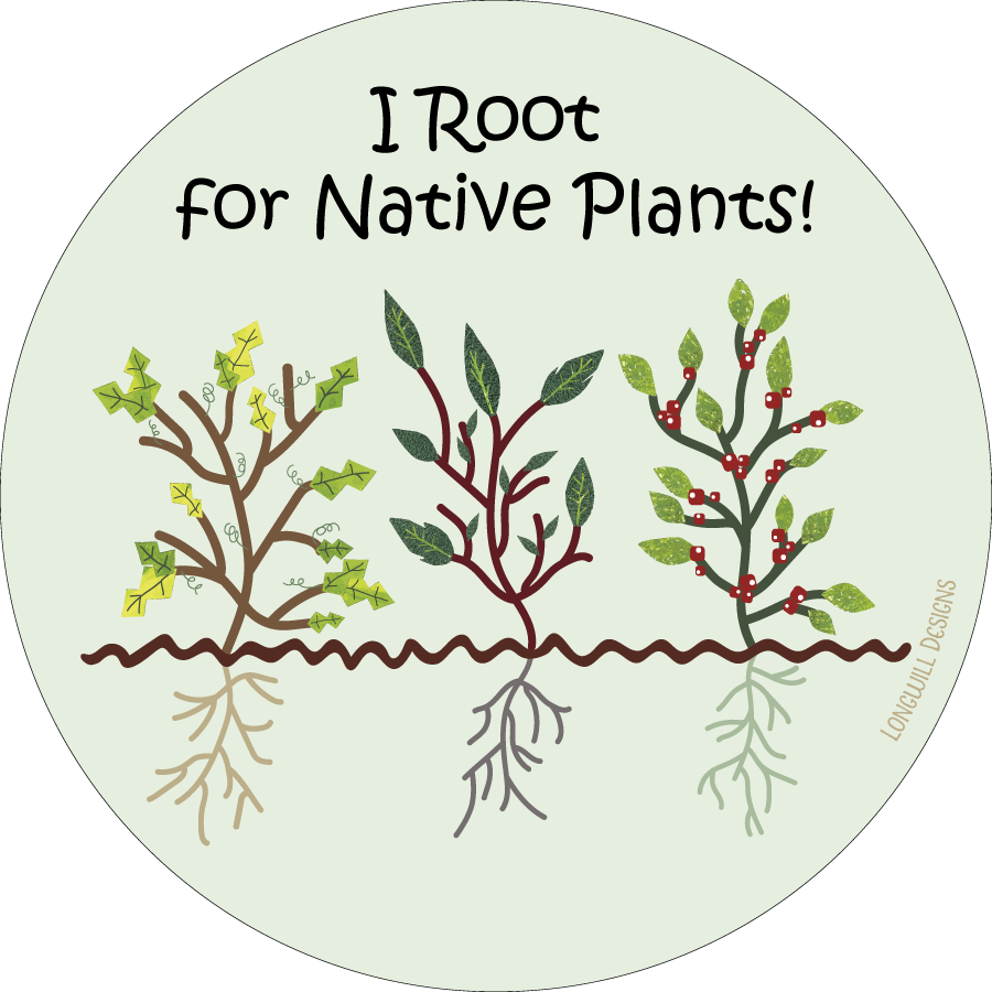 Native Plants Vinyl Sticker: I root for native plants! Waterproof, 3" round sticker
