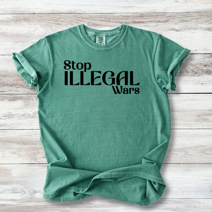 Anti-War T-Shirt - Stop Illegal Wars | Peace Activist Apparel