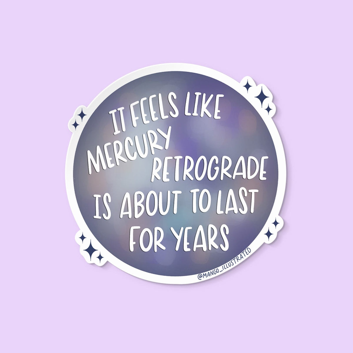 Mercury Retrograde Is About to Last for Years sticker — white hand-lettered text on a hazy galaxy background with twinkle stars, approximately 3 in x 3 in, by MangoIllustrated