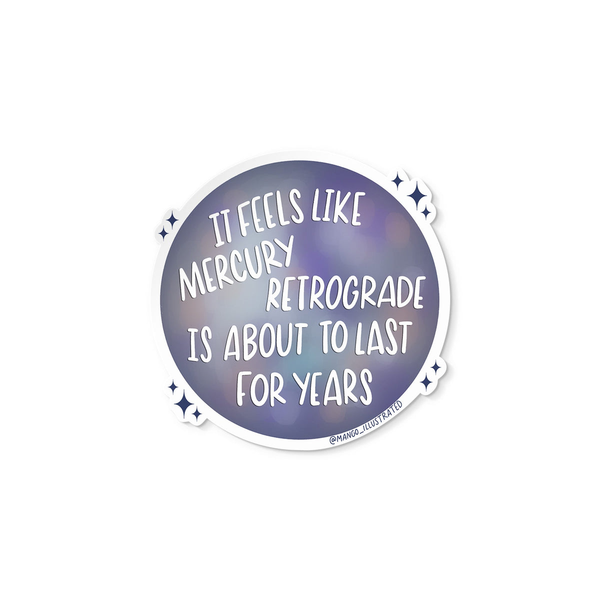 Mercury Retrograde Is About to Last for Years sticker flat lay — funny astrology and burnout humor vinyl sticker by indie artist MangoIllustrated