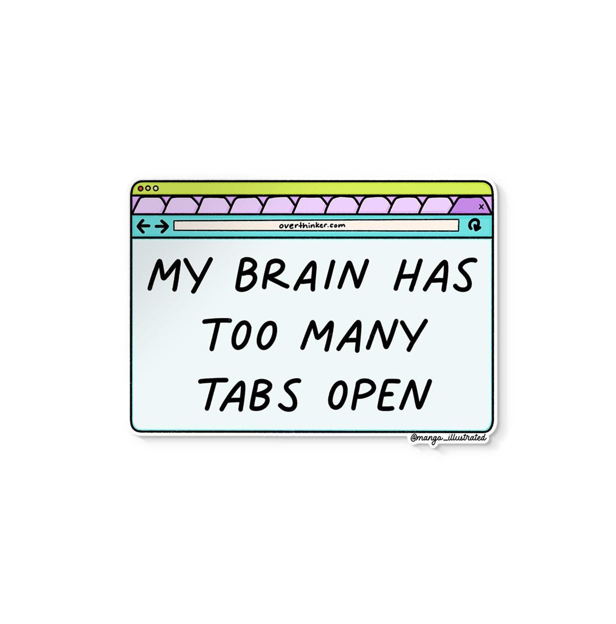 My brain has too many tabs open sticker flat lay — funny ADHD laptop sticker in waterproof vinyl by indie artist MangoIllustrated