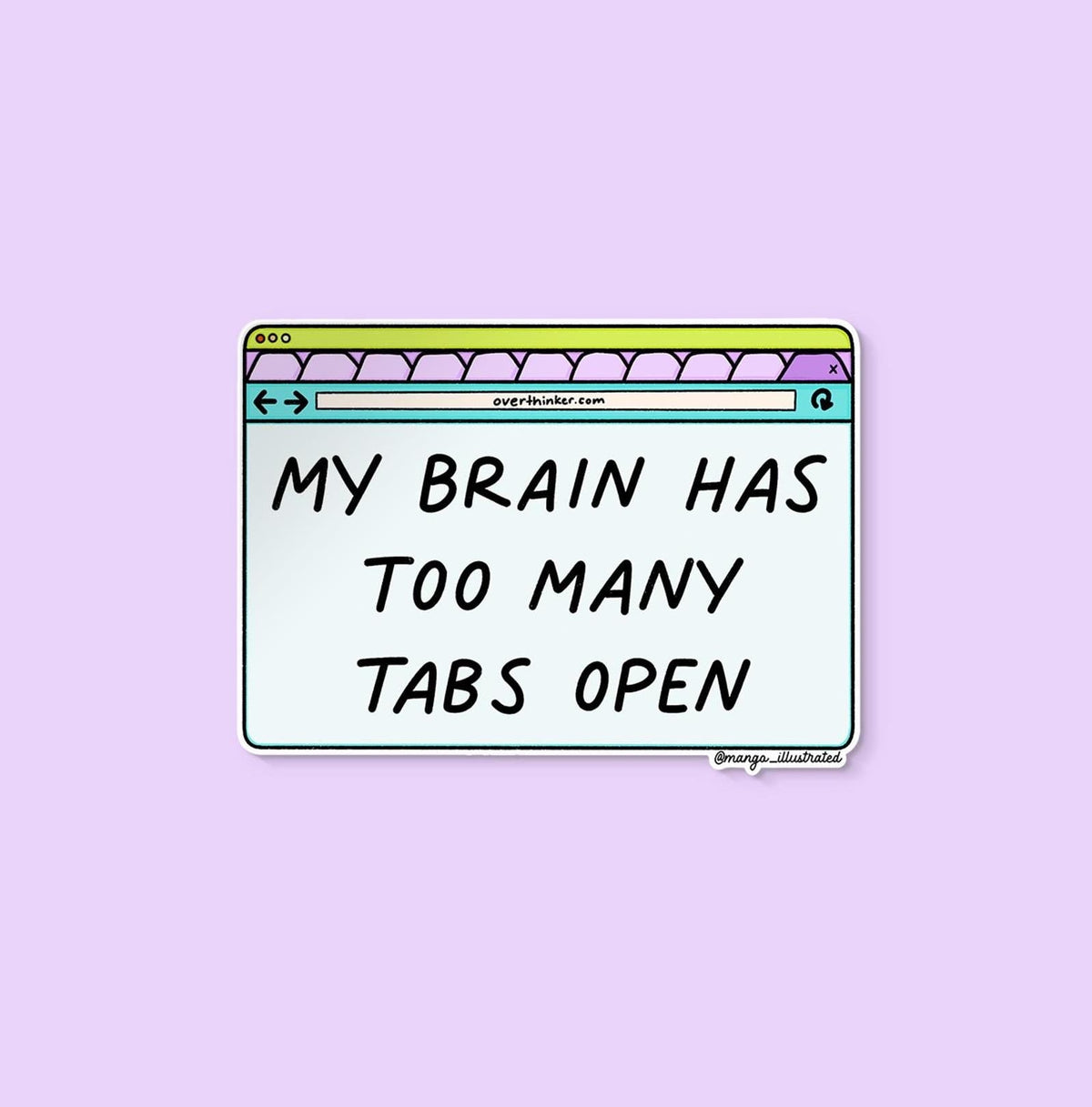 My brain has too many tabs open sticker — hand drawn browser window with hand lettered text, 3 x 3 inch, by MangoIllustrated