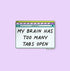 My brain has too many tabs open sticker - MangoIllustrated - Sticker