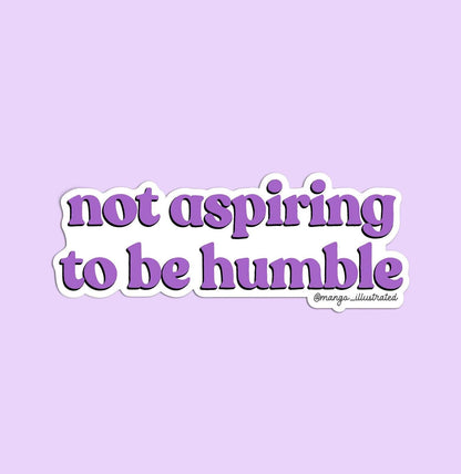 Not aspiring to be humble sticker - MangoIllustrated - Sticker