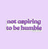 Not aspiring to be humble sticker - MangoIllustrated - Sticker