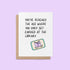 Only Get Carded at the Library Birthday Card - MangoIllustrated - Greeting Cards