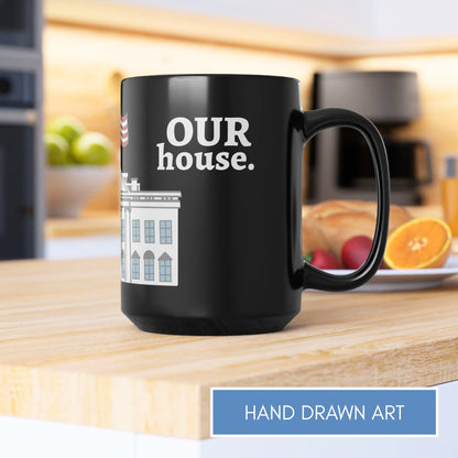 our-house-white-house-black-coffee-mug-patriotic-anti-trump-tea-cup-hand-drawn-art-political-activism-gift