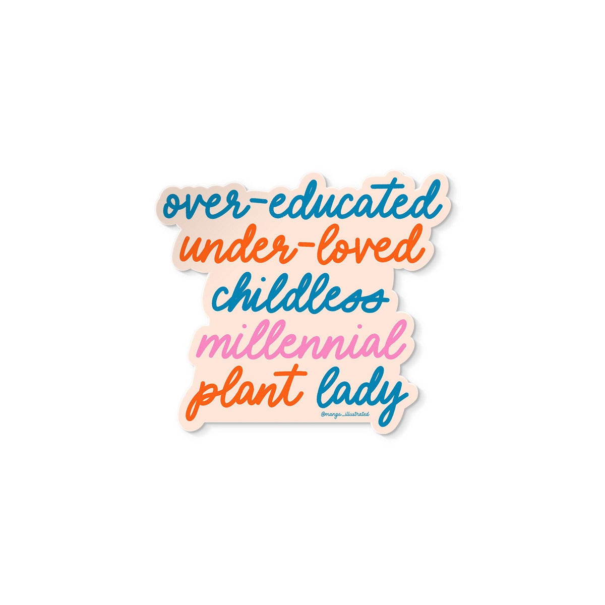 Over-educated under-loved childless millennial plant lady sticker flat lay — waterproof feminist humor sticker for laptops by indie artist MangoIllustrated