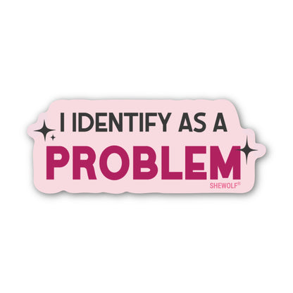 I Identify as a Problem Sticker